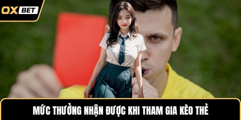 Mức thưởng nhận được khi tham gia kèo thẻ