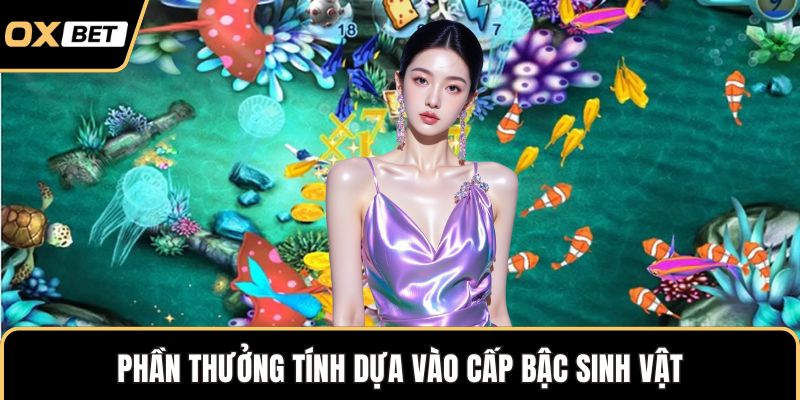 Phần thưởng tính dựa vào cấp bậc sinh vật