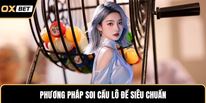 Phương pháp soi cầu lô đề siêu chuẩn