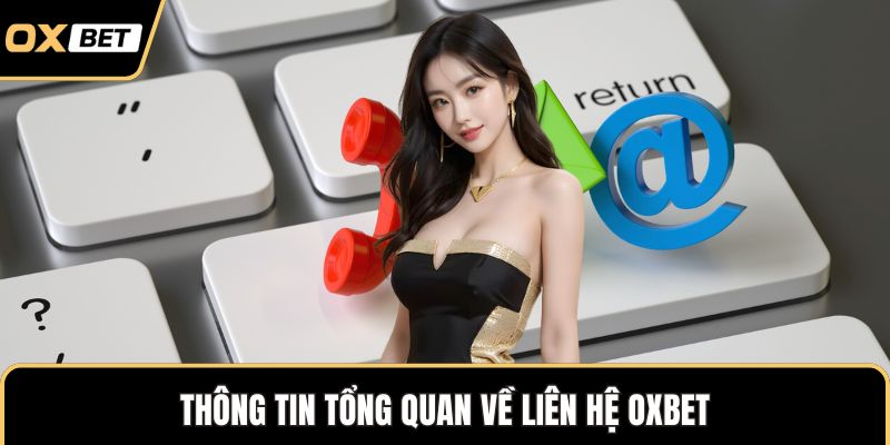 Thông tin tổng quan về liên hệ OXBET